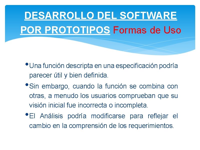 DESARROLLO DEL SOFTWARE POR PROTOTIPOS Formas de Uso • Una función descripta en una