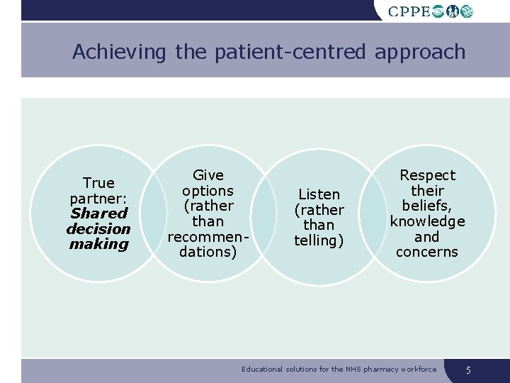 Achieving the patient-centred approach True partner: Shared decision making Give options (rather than recommendations)