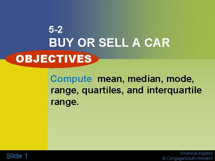 5 -2 BUY OR SELL A CAR OBJECTIVES Compute mean, median, mode, range, quartiles,