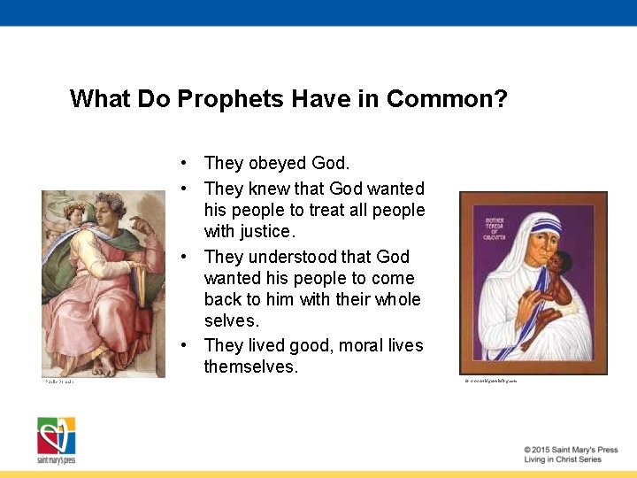 What Do Prophets Have in Common? • They obeyed God. • They knew that