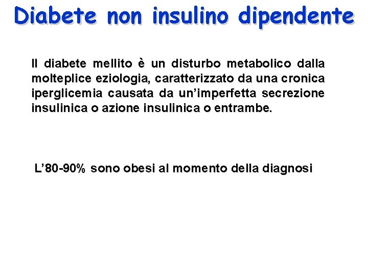 Diabete non insulino dipendente Il diabete mellito è un disturbo metabolico dalla molteplice eziologia,