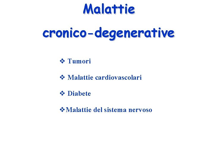 Malattie cronico-degenerative v Tumori v Malattie cardiovascolari v Diabete v. Malattie del sistema nervoso