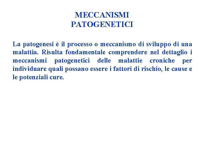 MECCANISMI PATOGENETICI La patogenesi è il processo o meccanismo di sviluppo di una malattia.