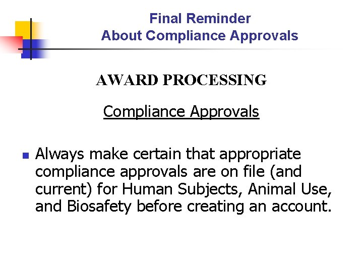 Final Reminder About Compliance Approvals AWARD PROCESSING Compliance Approvals n Always make certain that