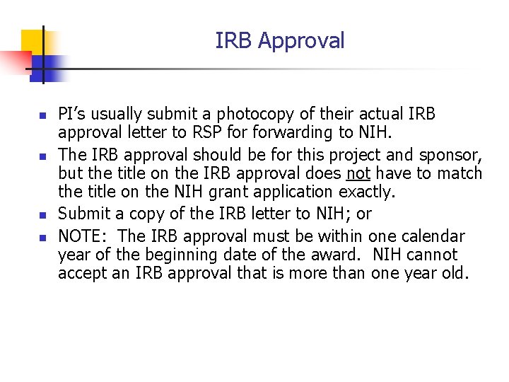 IRB Approval n n PI’s usually submit a photocopy of their actual IRB approval
