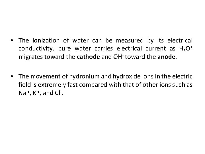  • The ionization of water can be measured by its electrical conductivity. pure