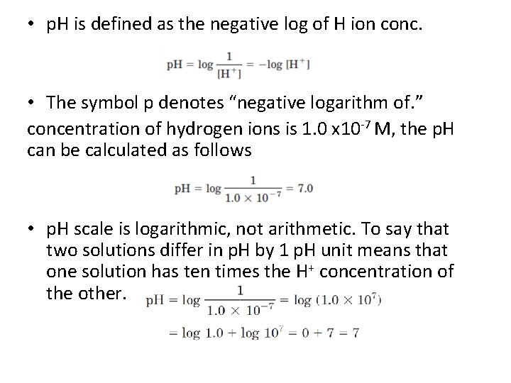  • p. H is defined as the negative log of H ion conc.
