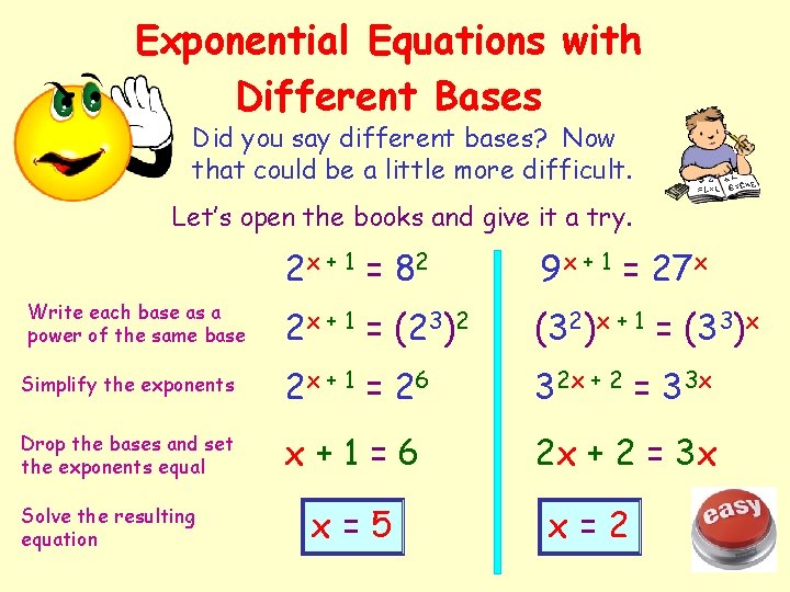 Exponential Equations with Different Bases Did you say different bases? Now that could be