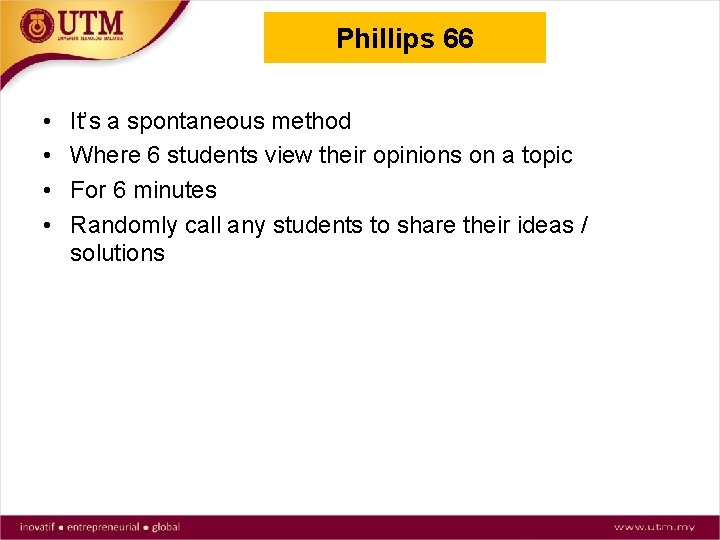 Phillips 66 • • It’s a spontaneous method Where 6 students view their opinions