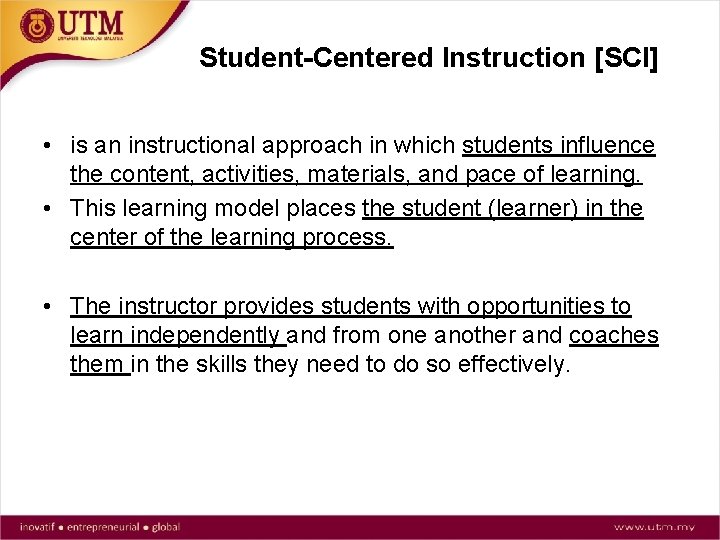 Student-Centered Instruction [SCI] • is an instructional approach in which students influence the content,