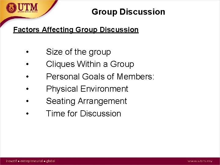 Group Discussion Factors Affecting Group Discussion • • • Size of the group Cliques