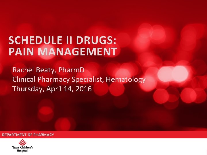 SCHEDULE II DRUGS: PAIN MANAGEMENT Rachel Beaty, Pharm. D Clinical Pharmacy Specialist, Hematology Thursday,