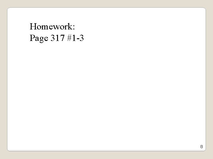 Homework: Page 317 #1 -3 8 