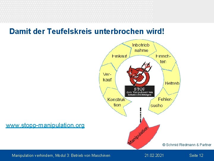 Damit der Teufelskreis unterbrochen wird! www. stopp-manipulation. org © Schmid Riedmann & Partner Manipulation