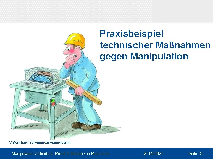 Praxisbeispiel technischer Maßnahmen gegen Manipulation © Bernhard Zerwann/zerwanndesign Manipulation verhindern, Modul 3: Betrieb von