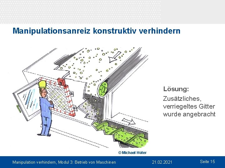 Manipulationsanreiz konstruktiv verhindern Lösung: Zusätzliches, verriegeltes Gitter wurde angebracht © Michael Hüter Manipulation verhindern,