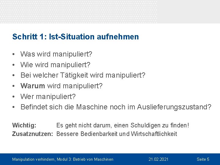 Schritt 1: Ist-Situation aufnehmen • • • Was wird manipuliert? Wie wird manipuliert? Bei