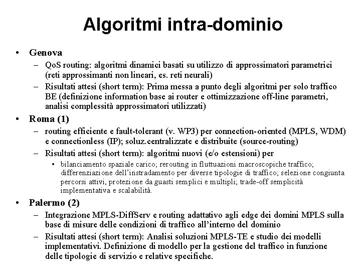 Algoritmi intra-dominio • Genova – Qo. S routing: algoritmi dinamici basati su utilizzo Algoritmi intra-dominio • Genova – Qo. S routing: algoritmi dinamici basati su utilizzo