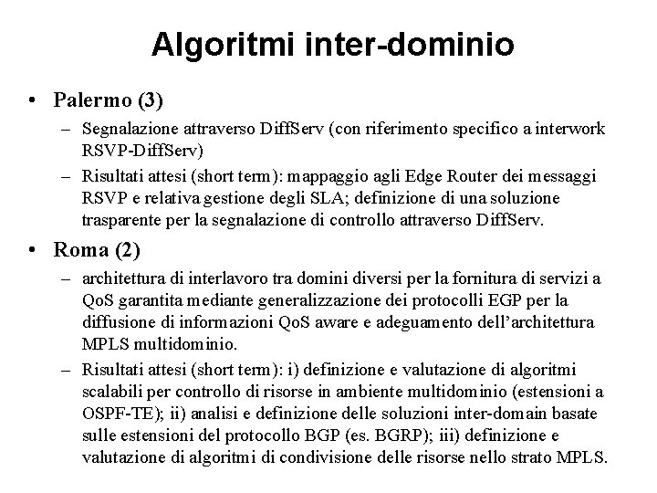 Algoritmi inter-dominio • Palermo (3) – Segnalazione attraverso Diff. Serv (con riferimento specifico Algoritmi inter-dominio • Palermo (3) – Segnalazione attraverso Diff. Serv (con riferimento specifico