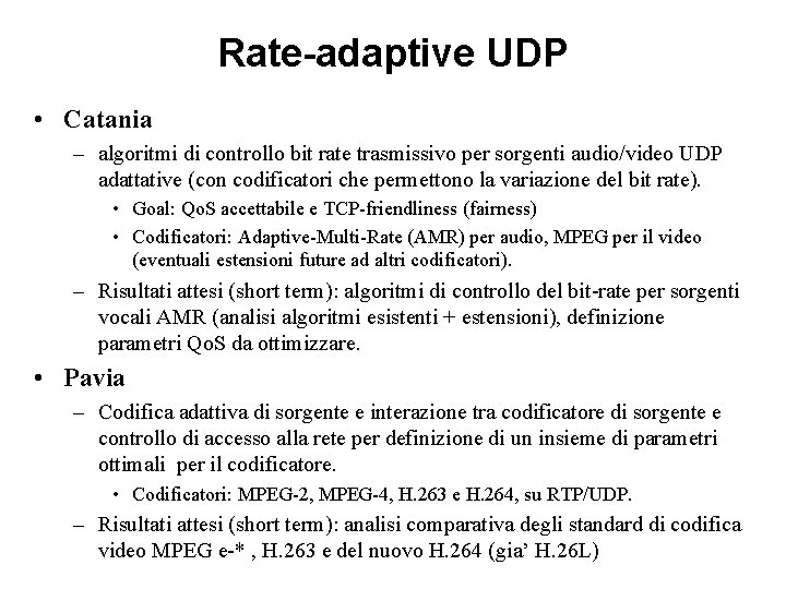 Rate-adaptive UDP • Catania – algoritmi di controllo bit rate trasmissivo per sorgenti audio/video Rate-adaptive UDP • Catania – algoritmi di controllo bit rate trasmissivo per sorgenti audio/video