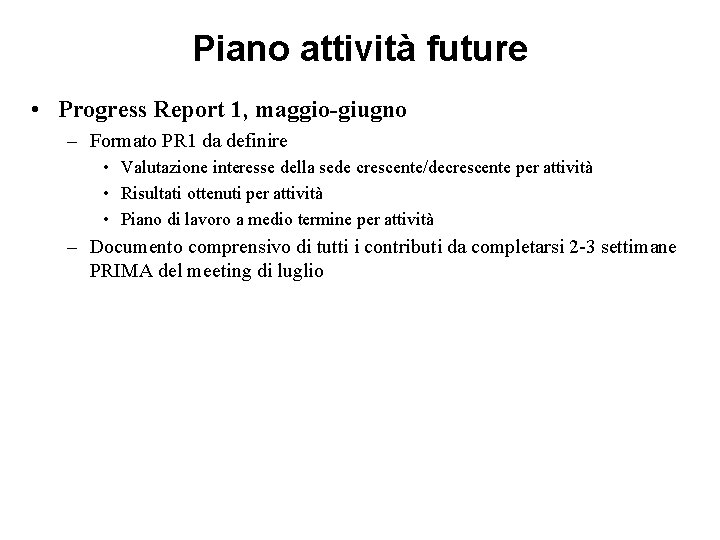 Piano attività future • Progress Report 1, maggio-giugno – Formato PR 1 da definire Piano attività future • Progress Report 1, maggio-giugno – Formato PR 1 da definire