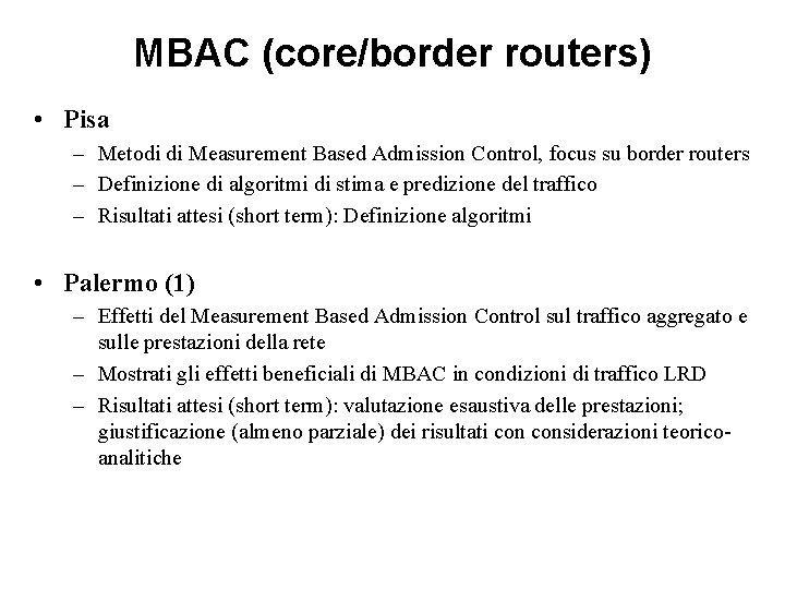 MBAC (core/border routers) • Pisa – Metodi di Measurement Based Admission Control, focus su MBAC (core/border routers) • Pisa – Metodi di Measurement Based Admission Control, focus su