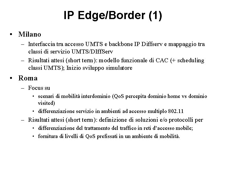 IP Edge/Border (1) • Milano – Interfaccia tra accesso UMTS e backbone IP Diffserv IP Edge/Border (1) • Milano – Interfaccia tra accesso UMTS e backbone IP Diffserv