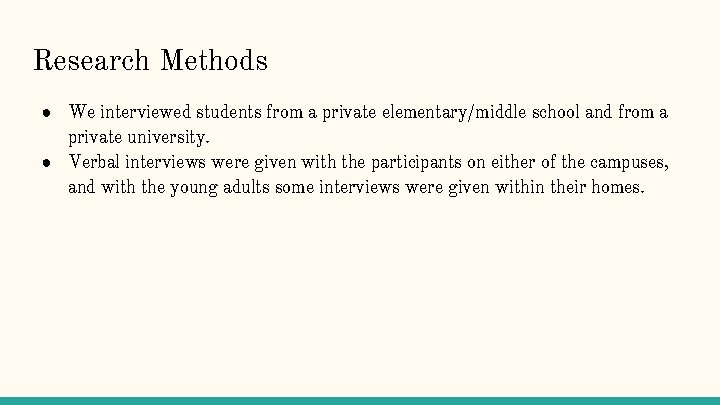 Research Methods ● We interviewed students from a private elementary/middle school and from a