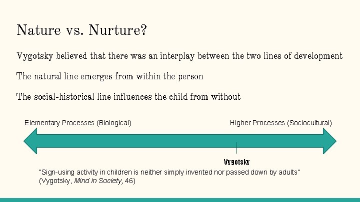 Nature vs. Nurture? Vygotsky believed that there was an interplay between the two lines