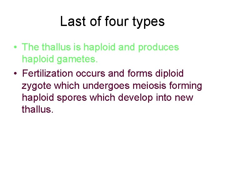 Last of four types • The thallus is haploid and produces haploid gametes. • Last of four types • The thallus is haploid and produces haploid gametes. •