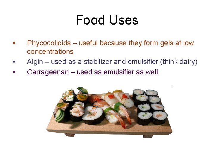 Food Uses • • • Phycocolloids – useful because they form gels at low Food Uses • • • Phycocolloids – useful because they form gels at low