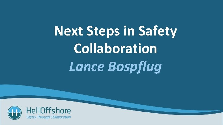 Next Steps in Safety Collaboration Lance Bospflug 