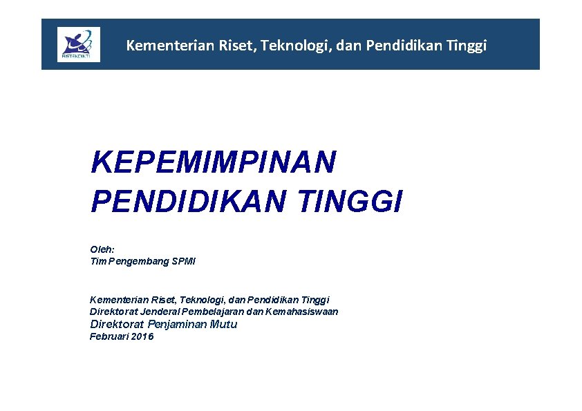 Kementerian Riset, Teknologi, dan Pendidikan Tinggi KEPEMIMPINAN PENDIDIKAN TINGGI Oleh: Tim Pengembang SPMI Kementerian