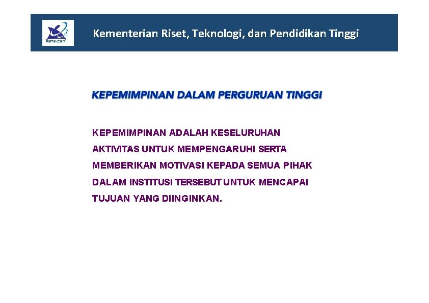 Kementerian Riset, Teknologi, dan Pendidikan Tinggi KEPEMIMPINAN ADALAH KESELURUHAN AKTIVITAS UNTUK MEMPENGARUHI SERTA MEMBERIKAN