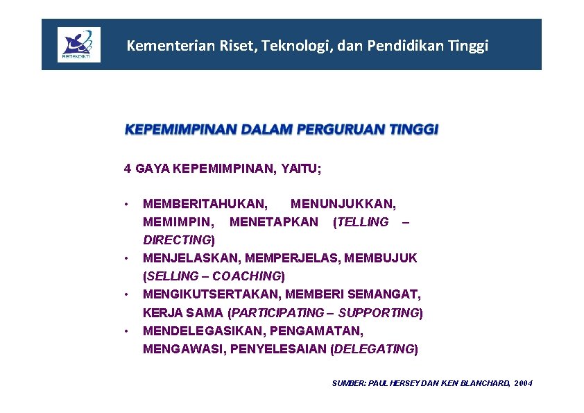 Kementerian Riset, Teknologi, dan Pendidikan Tinggi 4 GAYA KEPEMIMPINAN, YAITU; • • MEMBERITAHUKAN, MENUNJUKKAN,