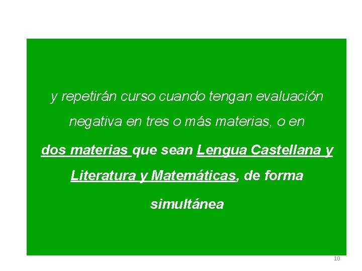 y repetirán curso cuando tengan evaluación negativa en tres o más materias, o en