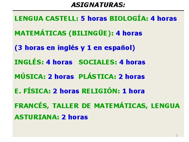 ASIGNATURAS: LENGUA CASTELL: 5 horas BIOLOGÍA: 4 horas MATEMÁTICAS (BILINGÜE): 4 horas (3 horas