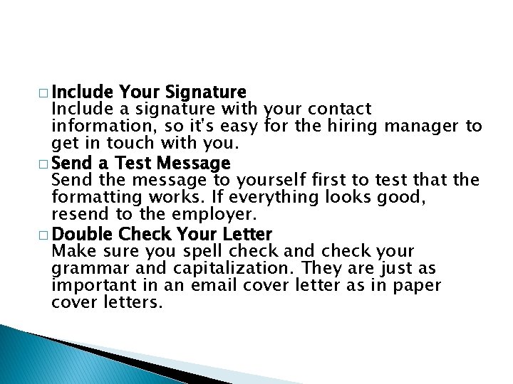 � Include Your Signature Include a signature with your contact information, so it's easy