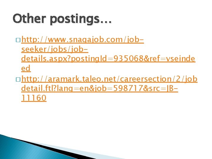 Other postings… � http: //www. snagajob. com/job- seeker/jobs/jobdetails. aspx? posting. Id=935068&ref=vseinde ed � http: