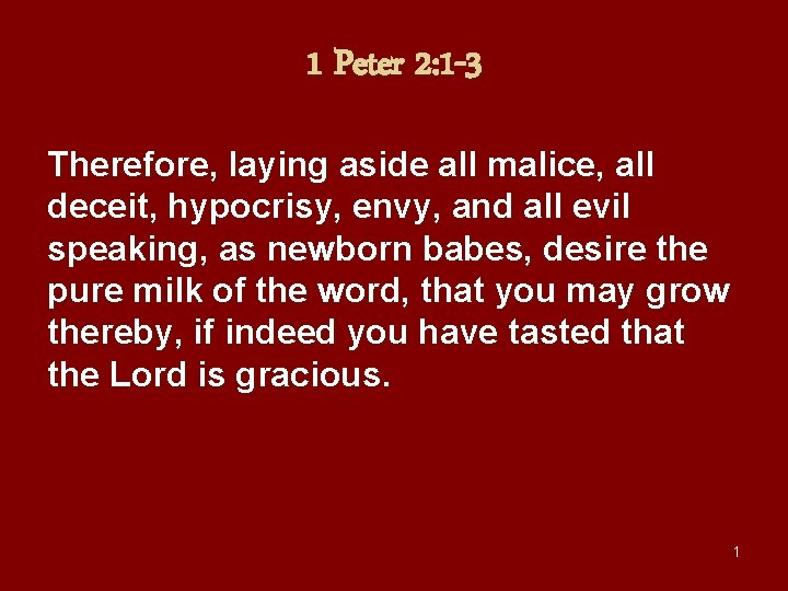 1 Peter 2: 1 -3 Therefore, laying aside all malice, all deceit, hypocrisy, envy,