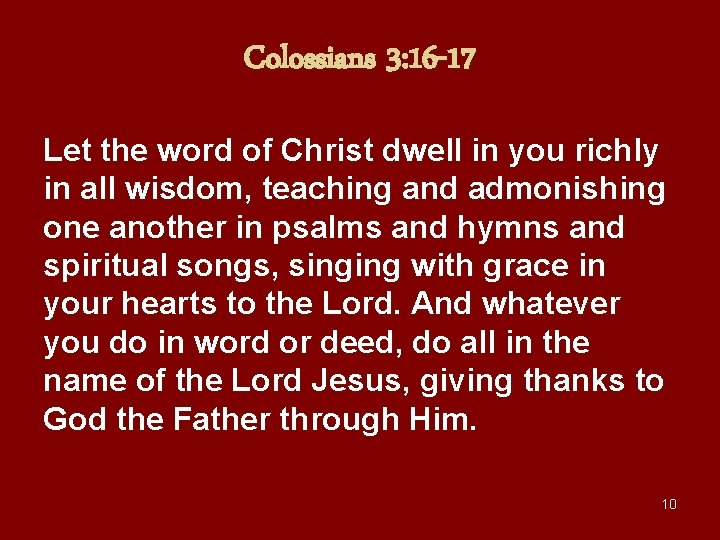 Colossians 3: 16 -17 Let the word of Christ dwell in you richly in
