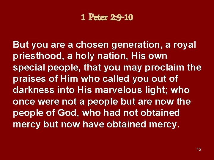 1 Peter 2: 9 -10 But you are a chosen generation, a royal priesthood,