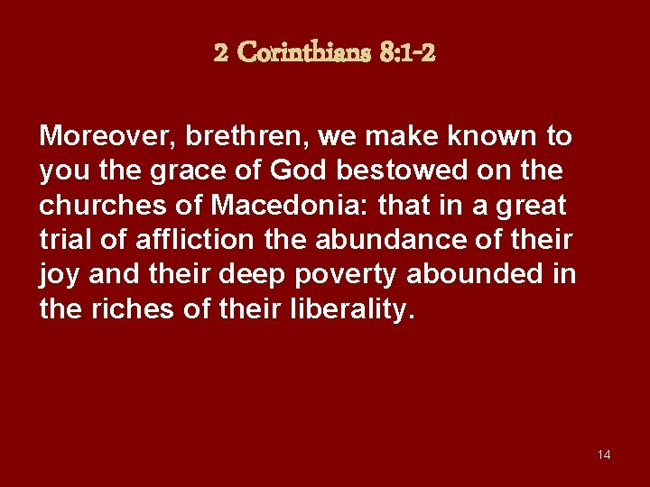 2 Corinthians 8: 1 -2 Moreover, brethren, we make known to you the grace