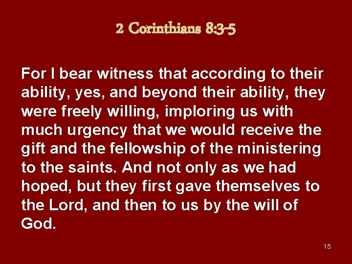 2 Corinthians 8: 3 -5 For I bear witness that according to their ability,