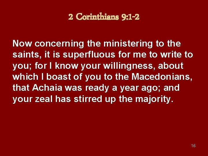 2 Corinthians 9: 1 -2 Now concerning the ministering to the saints, it is
