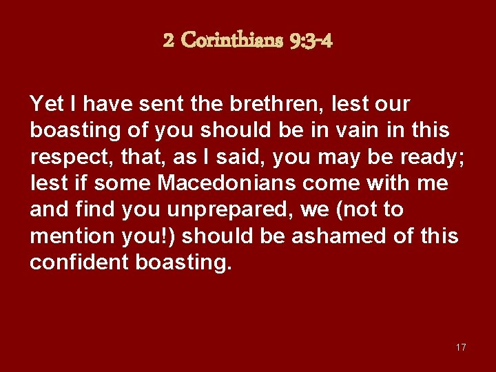 2 Corinthians 9: 3 -4 Yet I have sent the brethren, lest our boasting