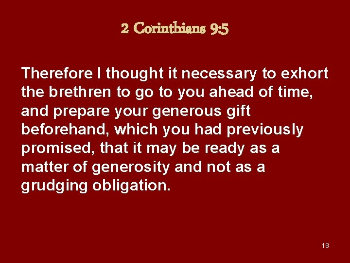 2 Corinthians 9: 5 Therefore I thought it necessary to exhort the brethren to