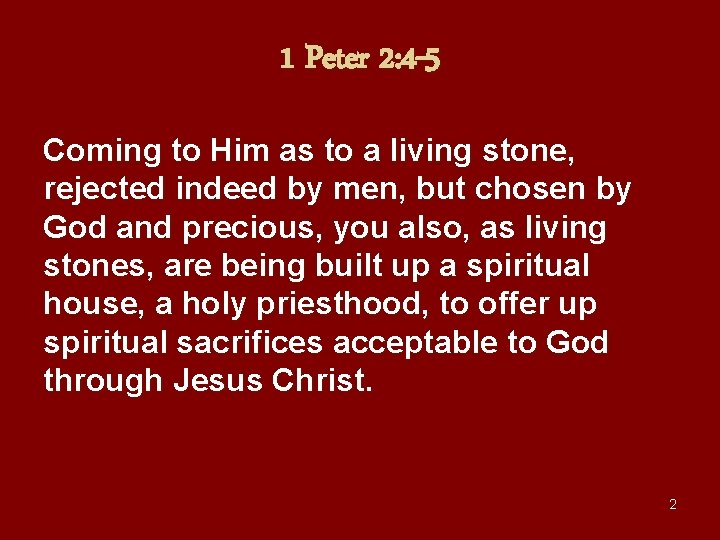 1 Peter 2: 4 -5 Coming to Him as to a living stone, rejected