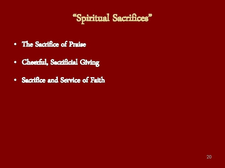 “Spiritual Sacrifices” • The Sacrifice of Praise • Cheerful, Sacrificial Giving • Sacrifice and