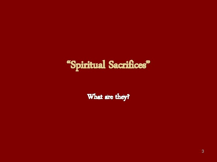 “Spiritual Sacrifices” What are they? 3 